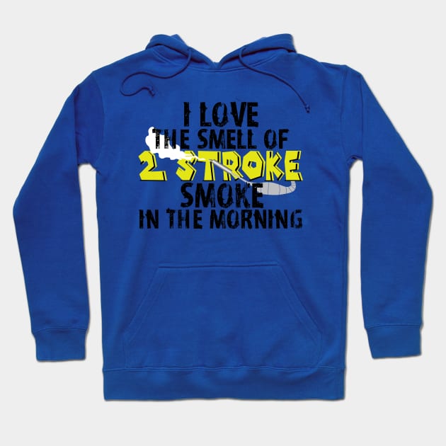 I Love 2 Stroke Smoke in the morning Hoodie by Justore